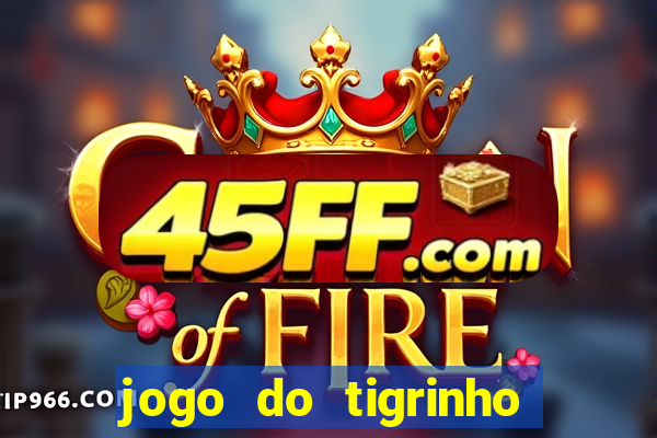 jogo do tigrinho gratis sem deposito